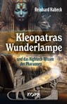 Kleopatras Wunderlampe und das Hightech-Wissen der Pharaonen - Reinhard Habeck - 9783864459535