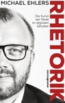 Rhetorik - Die Kunst der Rede im digitalen Zeitalter - Michael Ehlers - 9783864706257
