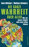 Die ganze Wahrheit über alles - Sven Böttcher ; Mathias Bröckers - 9783864891946