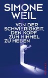 Von der Schwierigkeit, den Kopf zum Himmel zu heben - Simone Weil - 9783864894008