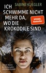 Ich schwimme nicht mehr da, wo die Krokodile sind - Sabine Kuegler - 9783864894275