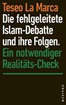 Die fehlgeleitete Islam-Debatte und ihre Folgen - Teseo La Marca - 9783864894565