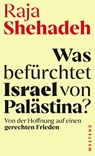 Was befürchtet Israel von Palästina? - Raja Shehadeh - 9783864894732