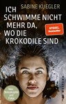 Ich schwimme nicht mehr da, wo die Krokodile sind - Sabine Kuegler - 9783864894794