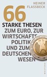 66 starke Thesen zum Euro, zur Wirtschaftspolitik und zum deutschen Wesen - Heiner Flassbeck - 9783864895494