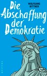 Die Abschaffung der Demokratie - Wolfgang Bittner - 9783864896675