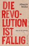 Die Revolution ist fällig - Albrecht Müller - 9783864898044