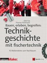 Bauen, erleben, begreifen: Technikgeschichte mit fischertechnik - Dirk Fox ; Thomas Püttmann - 9783864902963