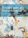 Kreativ sein als Naturfotograf*in - Bart Siebelink - 9783864907722