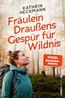 Fräulein Draußens Gespür für Wildnis - Kathrin Heckmann - 9783864931925
