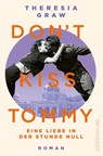 Don't kiss Tommy. Eine Liebe in der Stunde Null - Theresia Graw - 9783864932069