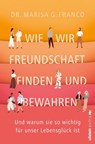 Wie wir Freundschaft finden und bewahren - Marisa G. Franco - 9783864932182