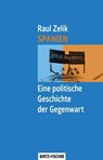 Spanien - Eine politische Geschichte der Gegenwart - Raul Zelik - 9783865057440