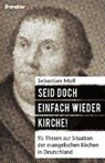 Seid doch einfach wieder Kirche! - MOLL,  Sebastian - 9783865069399