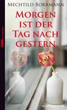 Morgen ist der Tag nach gestern - Mechtild Borrmann - 9783865320773
