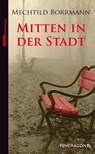 Mitten in der Stadt - Mechtild Borrmann - 9783865322364