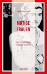 Mutige Frauen - Isabella Ackerl - 9783865399953