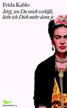 Jetzt, wo Du mich verläßt, liebe ich Dich mehr denn je - Frida Kahlo - 9783865550026