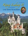König Ludwig II. von Bayern und seine Schlösser - Paul Wietzorek - 9783865686831