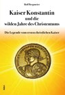 Kaiser Konstantin und die wilden Jahre des Christentums - Rolf Bergmeier - 9783865690647