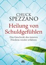 Heilung von Schuldgefühlen - Chuck Spezzano - 9783866161979