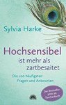 Hochsensibel ist mehr als zartbesaitet. Die 100 häufigsten Fragen und Antworten. Ratgeber für Herausforderungen, Ängste & Konflikte. Praxisbuch zur Alltagsbewältigung & Stärkung des Selbsvertrauens - Sylvia Harke - 9783866165328