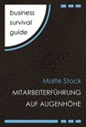 Business Survival Guide: Mitarbeiterführung auf Augenhöhe - Malte Stock - 9783866235069