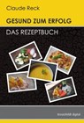 Gesund zum Erfolg - Das Rezeptbuch - Claude Reck - 9783866235243