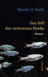 Das Riff der verlorenen Fische - Martin O. Koch - 9783866384705