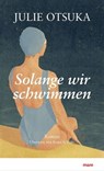 Solange wir schwimmen - Julie Otsuka - 9783866488243