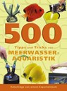 500 Tipps und Tricks zur Meerwasser-Aquaristik - Dave Garratt ; Tim Hayes ; Dick Mills - 9783866590267