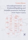 Sekundärprävention von Kindesmißhandlung und Sozialtherapeutische Nachsorge in der Region Leipzig - KLEMM,  Torsten - 9783866601383