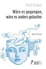 Wäre es gegangen, wäre es anders gelaufen - Franz Hodjak - 9783866603134