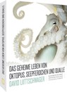 Das geheime Leben von Oktopus, Seepferdchen und Qualle - David Liittschwager ; Elizabeth Kolbert ; Jennifer Holland ; Olivia Judson - 9783866908017
