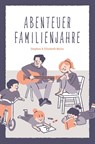 Abenteuer Familienjahre - Stephan Weise ; Elisabeth Weise - 9783866996922