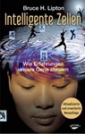 Intelligente Zellen - Bruce H. Lipton - 9783867283076