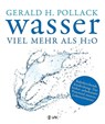 Wasser - viel mehr als H2O - Gerald H. Pollack - 9783867311588
