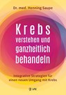 Krebs verstehen und ganzheitlich behandeln - Henning Saupe - 9783867312523