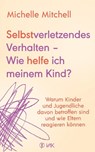 Selbstverletzendes Verhalten - Wie helfe ich meinem Kind? - Michelle Mitchell - 9783867312752