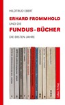 Erhard Frommhold und die Fundus-Bücher - Hildtrud Ebert - 9783867324380