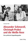 Alexander Schmorell, Christoph Probst und die Weiße Rose - Christiane Moll - 9783867324649