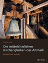 Die mittelalterlichen Kirchenglocken der Altmark - Matthias Friske - 9783867324915