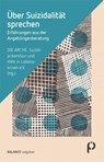 Über Suizidalität sprechen - DIE ARCHE - Suizidprävention und Hilfe in Lebenskrisen e. V. ; Heidi Graf ; Michael Martinz - 9783867393744