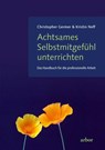 Achtsames Selbstmitgefühl unterrichten - Christopher Germer ; Kristin Neff - 9783867812382