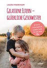 Gelassene Eltern - glückliche Geschwister - Laura Markham - 9783867814218