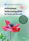 Achtsames Selbstmitgefühl bei Stress und Burnout - Kristin Neff ; Christopher Germer - 9783867814294
