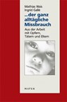 ... der ganz alltägliche Missbrauch - Mathias Wais ; Ingrid Gallé - 9783867830072
