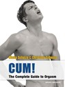 CUM! The Complete Guide to Orgasm - Micha Schulze ; Christian Scheuss - 9783867875875