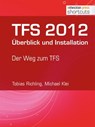 TFS 2012 Überblick und Installation - Tobias Richling ; Michael Klei - 9783868024739