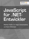 JavaScript für .NET-Entwickler - Matthias Fischer ; Dr. Holger Schwichtenberg ; Martin Möllenbeck - 9783868025293